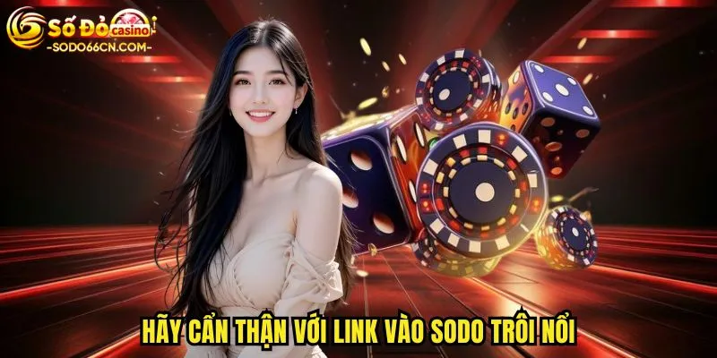 Hãy cẩn thận với link vào SODO trôi nổi
