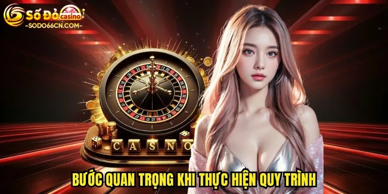Bước quan trọng khi thực hiện quy trình