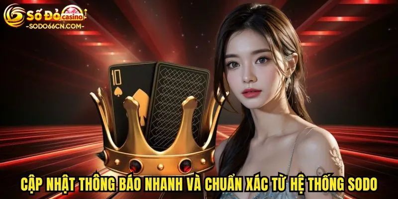 Cập nhật thông báo nhanh và chuẩn xác từ hệ thống SODO